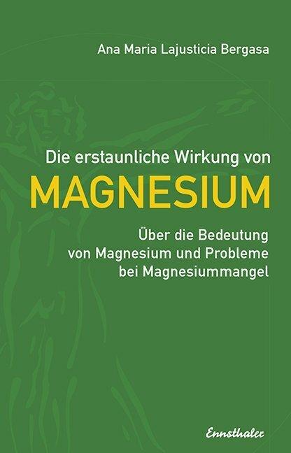 Produktbild Die erstaunliche Wirkung vom Magnesium (Deutsch, Ana Maria Lajusticia Bergasa, 2016)