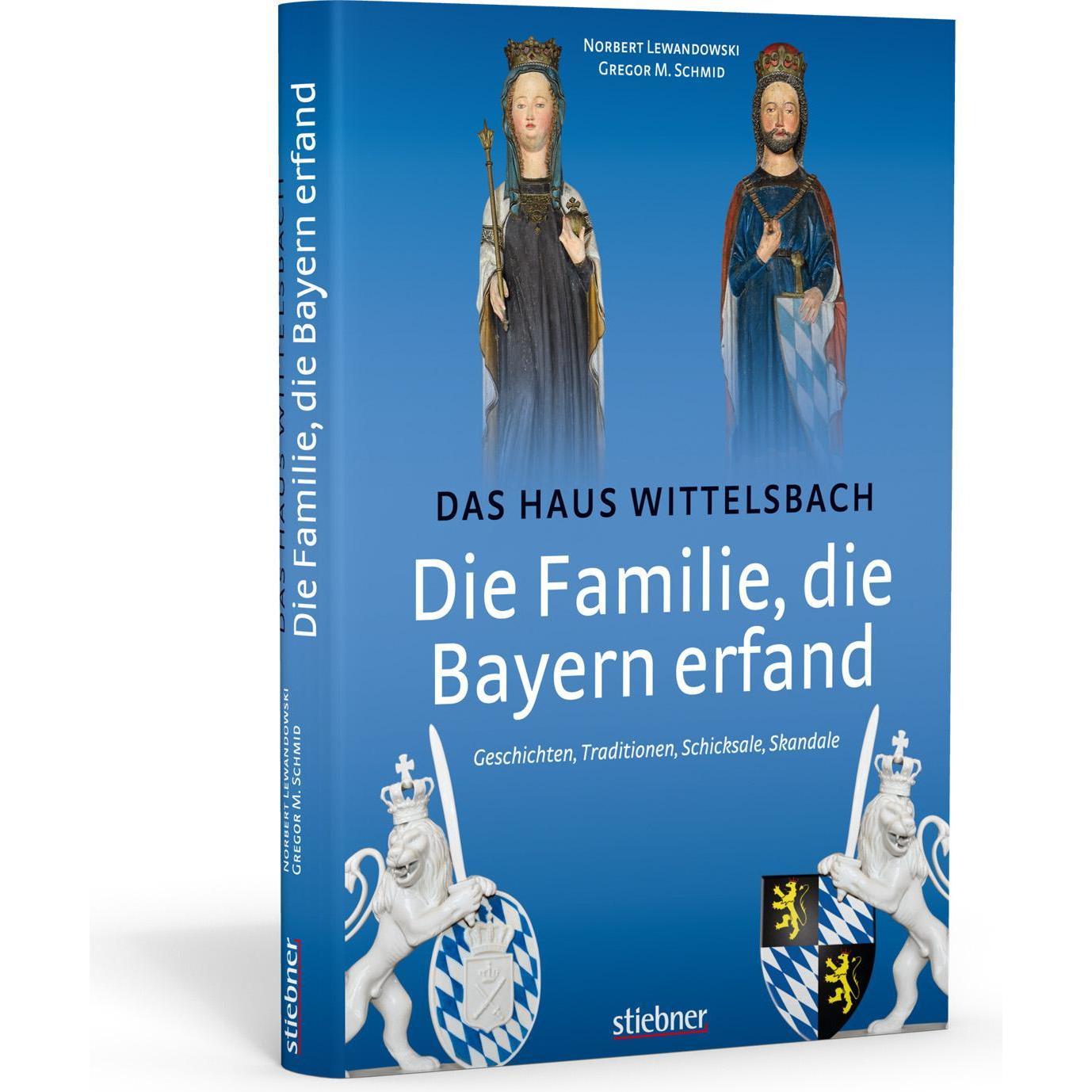 Die Familie, die Bayern erfand: Das Haus Wittelsbach, Sachbücher von Gregor M. Schmid