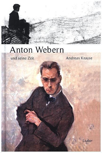 Produktbild Anton Webern und seine Zeit (Deutsch, Andreas Krause, 2021)