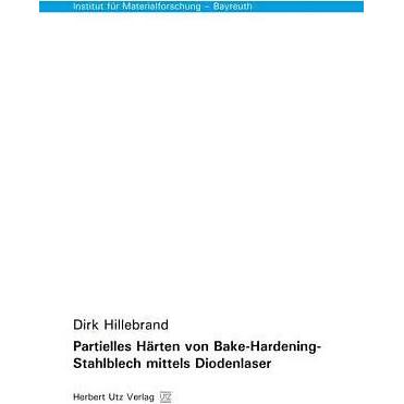 Partielles Härten von Bake-Hardening-Stahlblech mittels Diodenlaser, Fachbücher von Dirk Hillebrand