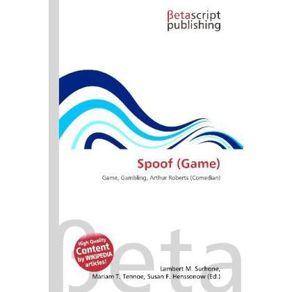 Spoof (Game), Ratgeber von Lambert M. Surhone, Mariam T. Tennoe, Susan F. Henssonow