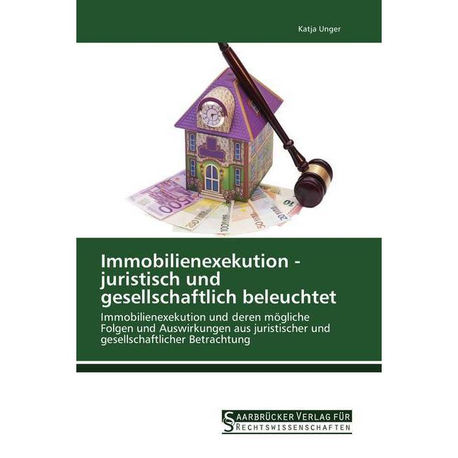 Immobilienexekution - juristisch und gesellschaftlich beleuchtet, Fachbücher von Katja Unger