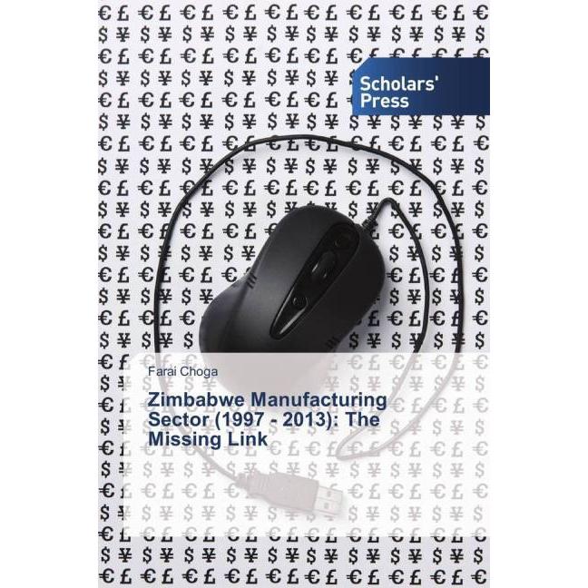 Zimbabwe Manufacturing Sector (1997 - 2013): The Missing Link, Fachbücher