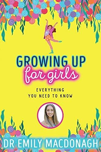 Growing Up for Girls: Everything You Need to Know (Englisch, Dr Emily MacDonagh, 2022)
