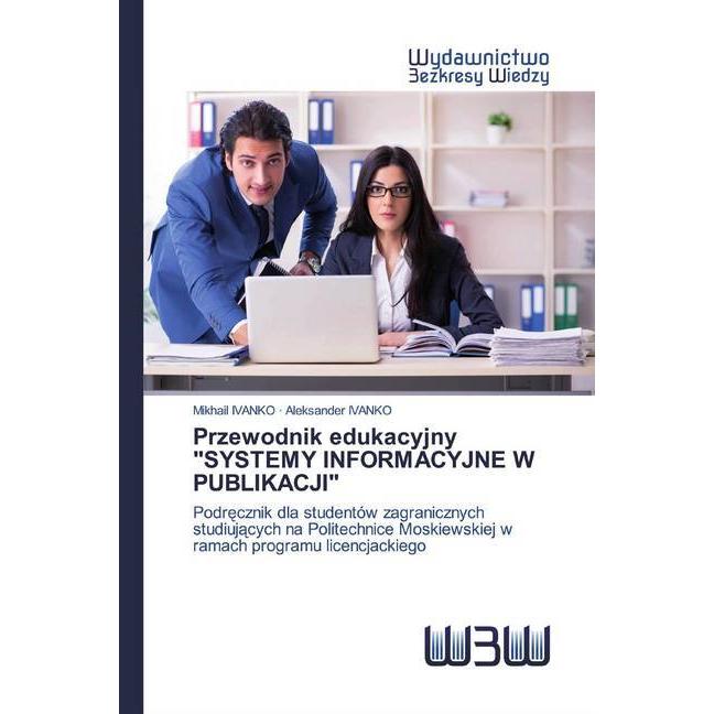Przewodnik edukacyjny 'SYSTEMY INFORMACYJNE W PUBLIKACJI', Schulbücher von Mikhail IVANKO, Aleksander IVANKO