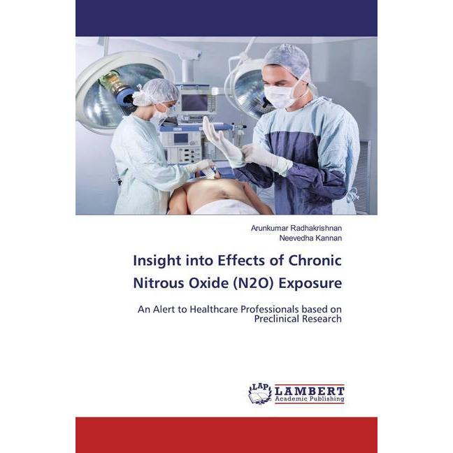 Insight into Effects of Chronic Nitrous Oxide (N2O) Exposure, Fachbücher von Arunkumar Radhakrishnan, Neevedha Kannan