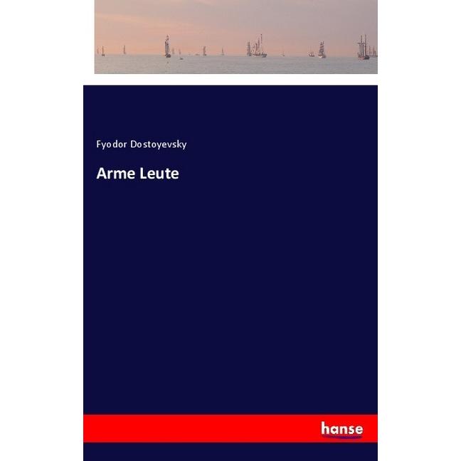 Arme Leute, Belletristik von Fjodor M. Dostojewskij