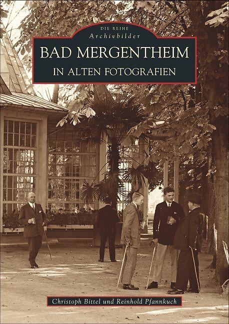 Produktbild Bad Mergentheim in alten Fotografien. (Deutsch, Bittel, Christoph/Pfannkuch, Reinhold, 2016)