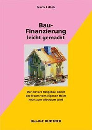Produktbild Bau-Finanzierung leicht gemacht (Deutsch, Frank Littek, 2005)