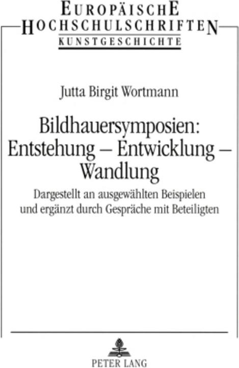 Produktbild Bildhauersymposien: Entstehung - Entwicklung - Wandlung (Deutsch, Jutta Birgit Wortmann, 2006)