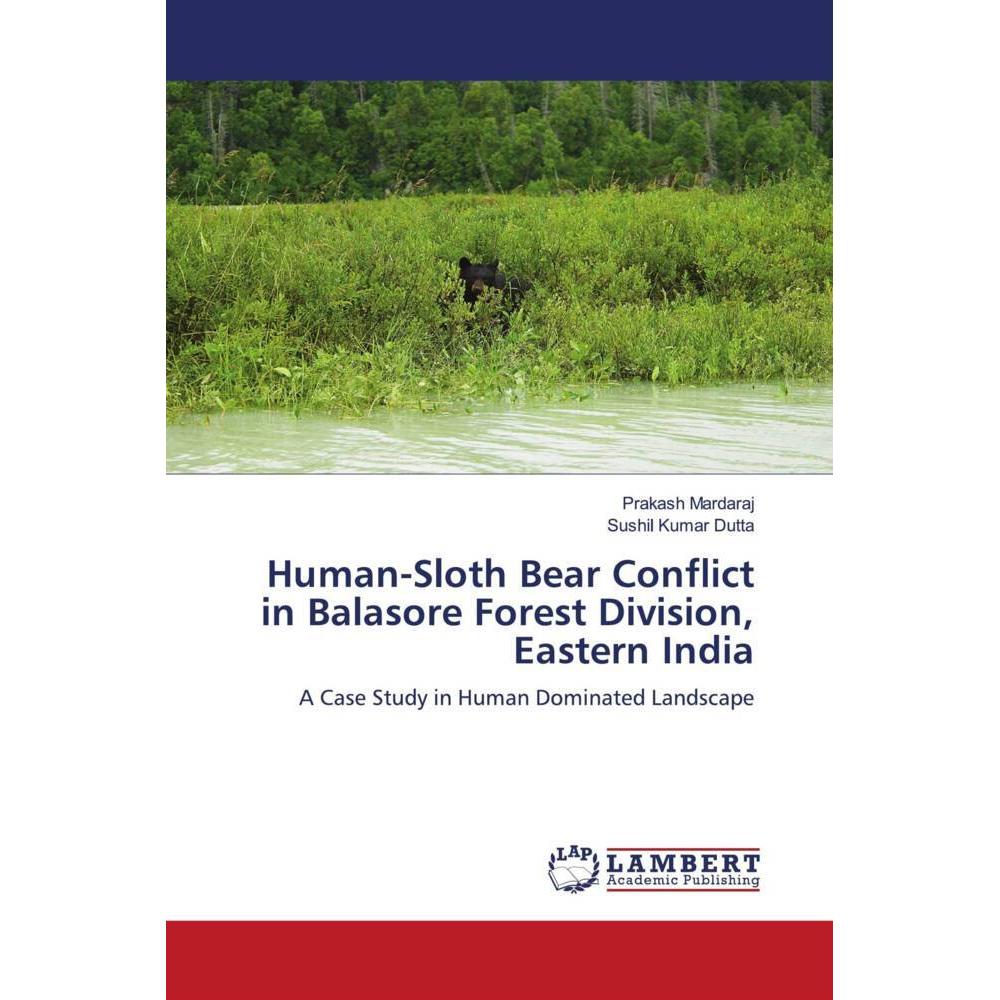 Human-Sloth Bear Conflict in Balasore Forest Division, Eastern India, Fachbücher von Prakash Mardaraj, Sushil Kumar Dutt...