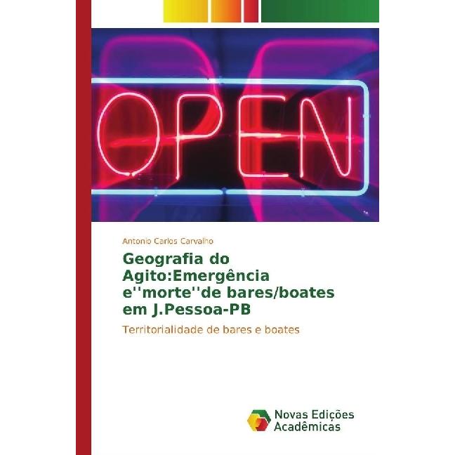 Geografia do Agito:Emergência e'morte'de bares/boates em J.Pessoa-PB, Fachbücher von Antonio Carlos Carvalho