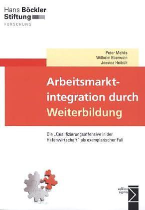 Produktbild Arbeitsmarktintegration durch Weiterbildung (Deutsch, Jessica Heibült, Peter Mehlis, Wilhelm Eberwein, 2013)