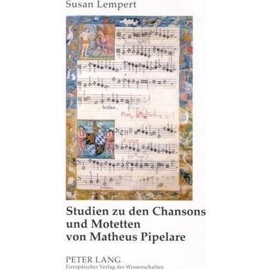 Studien zu den Chansons und Motetten von Matheus Pipelare, Fachbücher von Susan Lempert