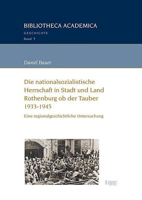 Produktbild Die nationalsozialistische Herrschaft in Stadt und Land Rothenburg ob der Tauber (1933-1945) (Deutsch, Daniel Bauer, 2017)