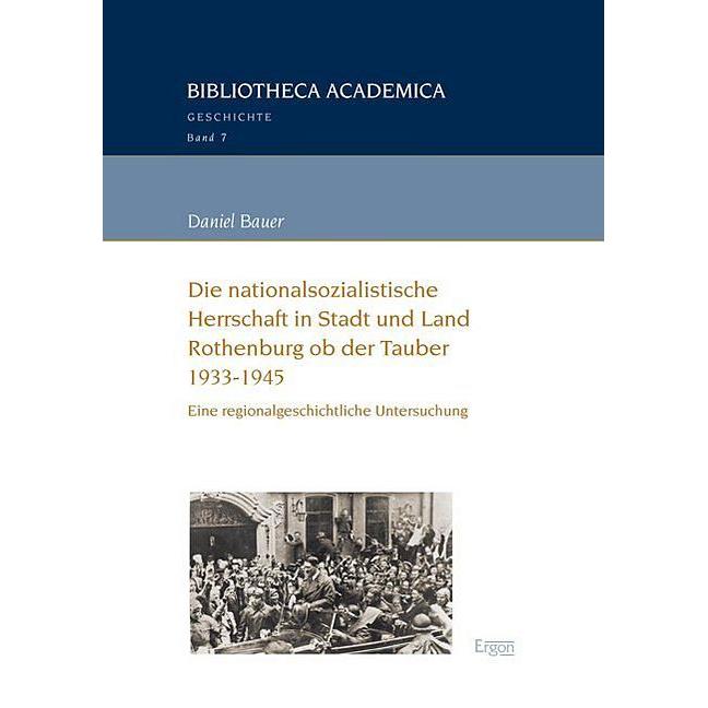 Die nationalsozialistische Herrschaft in Stadt und Land Rothenburg ob der Tauber (1933-1945), Sachbücher von Daniel Baue...