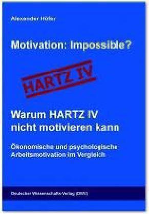 Produktbild Motivation: Impossible? Warum HARTZ IV nicht motivieren kann (Deutsch, Alexander H�fer, 2013)
