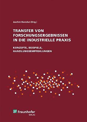 Produktbild Transfer von Forschungsergebnissen in die industrielle Praxis (Deutsch, Christian Tschirner, Gunter Lay, Hans-Dieter Schat, Joachim Warschat, Markus Korell, 2013)
