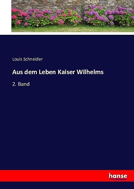 Produktbild Aus dem Leben Kaiser Wilhelms (Deutsch, Louis Schneider, 2020)