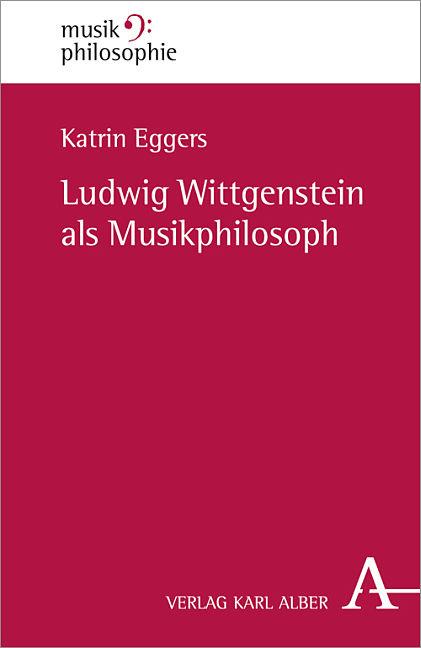 Produktbild Ludwig Wittgenstein als Musikphilosoph (Deutsch, Katrin Eggers, 2014)