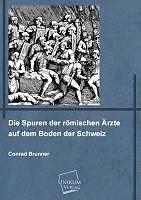 Produktbild Die Spuren der römischen Ärzte auf dem Boden der Schweiz (Deutsch, Conrad Brunner, 2012)