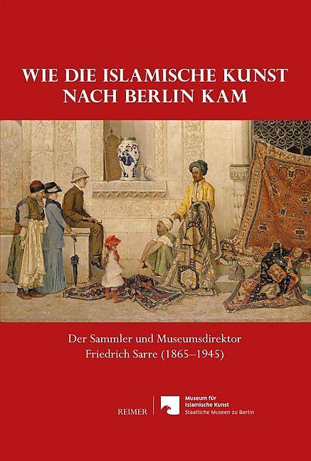 Produktbild Wie die islamische Kunst nach Berlin kam (Deutsch, 2015)