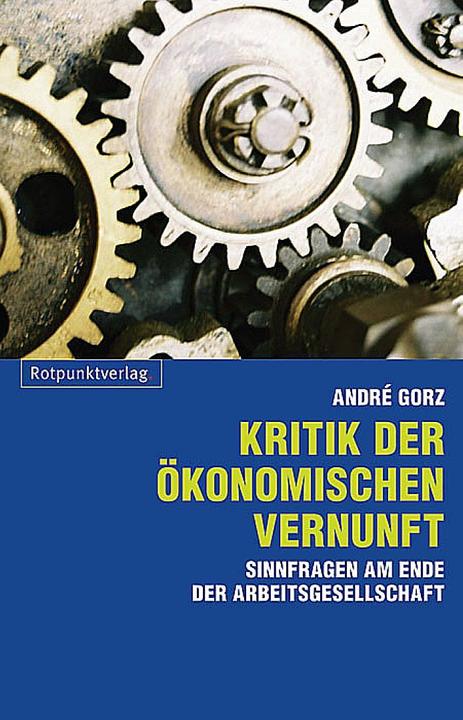 Produktbild Kritik der ökonomischen Vernunft (Deutsch, André Gorz, 2010)