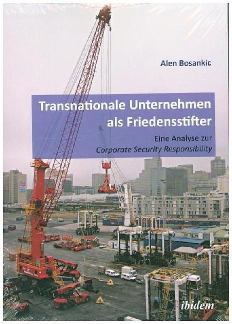 Produktbild Transnationale Unternehmen als Friedensstifter: Eine Analyse zur Coporate Security Responsibility (Deutsch, Alen Bosankic, 2014)