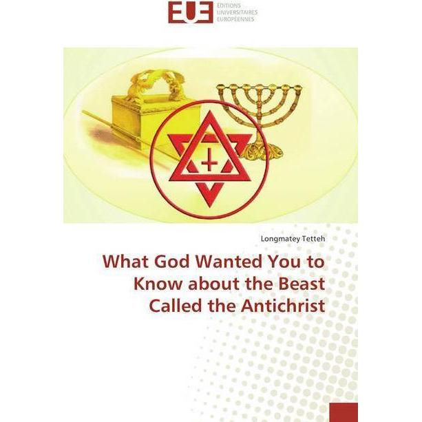 What God Wanted You to Know about the Beast Called the Antichrist, Ratgeber von Longmatey Tetteh