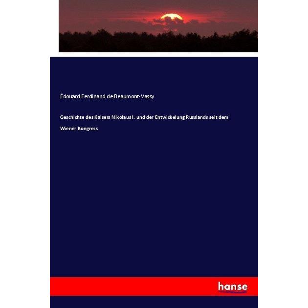 Geschichte des Kaisers Nikolaus I. und der Entwickelung Russlands seit dem Wiener Kongress, Fachbücher von Édouard Ferdi...