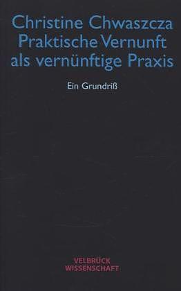 Produktbild Praktische Vernunft als vernünftige Praxis (Deutsch, Christine Chwaszcza, 2003)