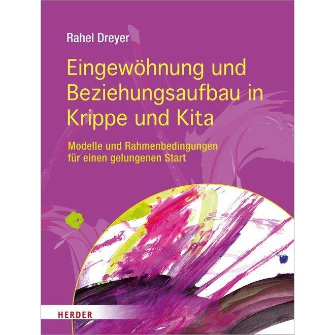 Eingewöhnung und Beziehungsaufbau in Krippe und Kita, Fachbücher von Rahel Dreyer