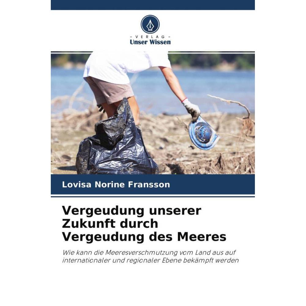 Vergeudung unserer Zukunft durch Vergeudung des Meeres, Fachbücher von Lovisa Norine Fransson