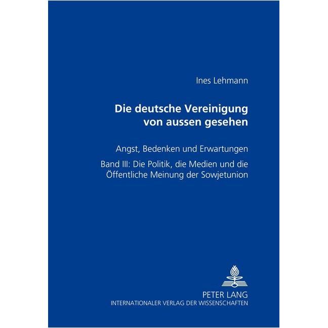 Die Deutsche Vereinigung von aussen gesehen- Angst, Bedenken und Erwartungen, Fachbücher von Ines Lehmann