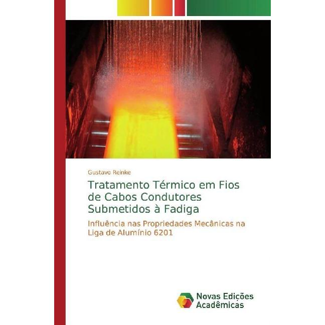 Tratamento Térmico em Fios de Cabos Condutores Submetidos à Fadiga, Fachbücher von Gustavo Reinke
