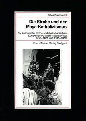Produktbild Die Kirche und der Maya-Katholizismus (Deutsch)