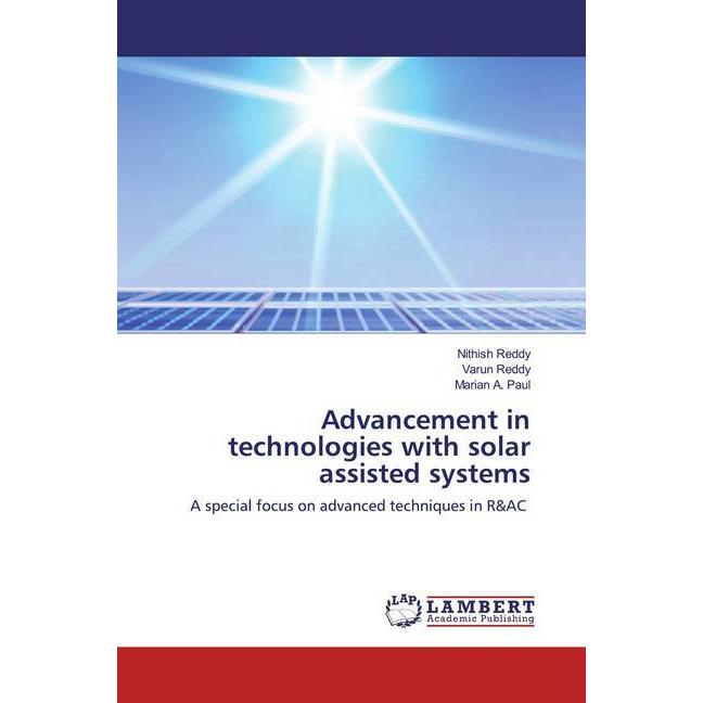 Advancement in technologies with solar assisted systems, Fachbücher von Marian A. Paul, Nithish Reddy, Varun Reddy
