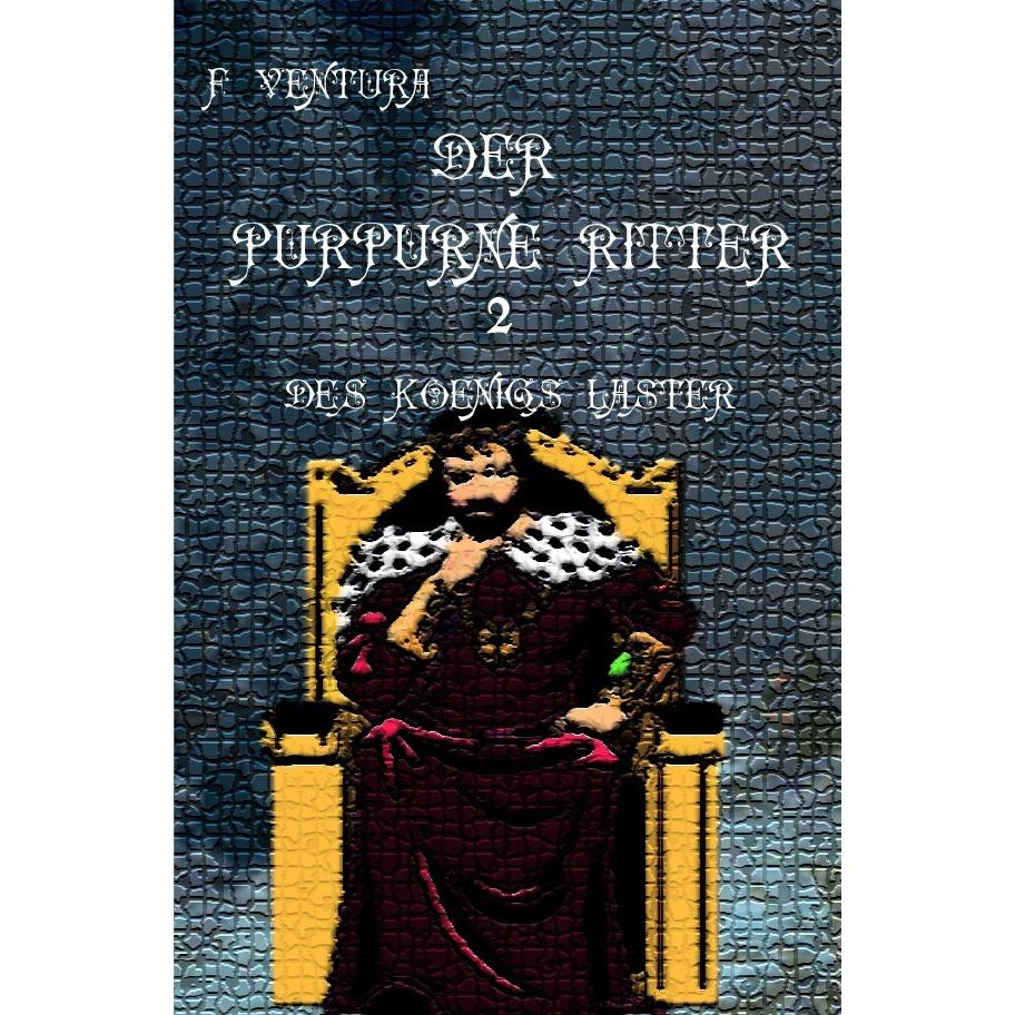 Der purpurne Ritter / Der purpurne Ritter 2 Des Königs Laster, Belletristik von F. Ventura