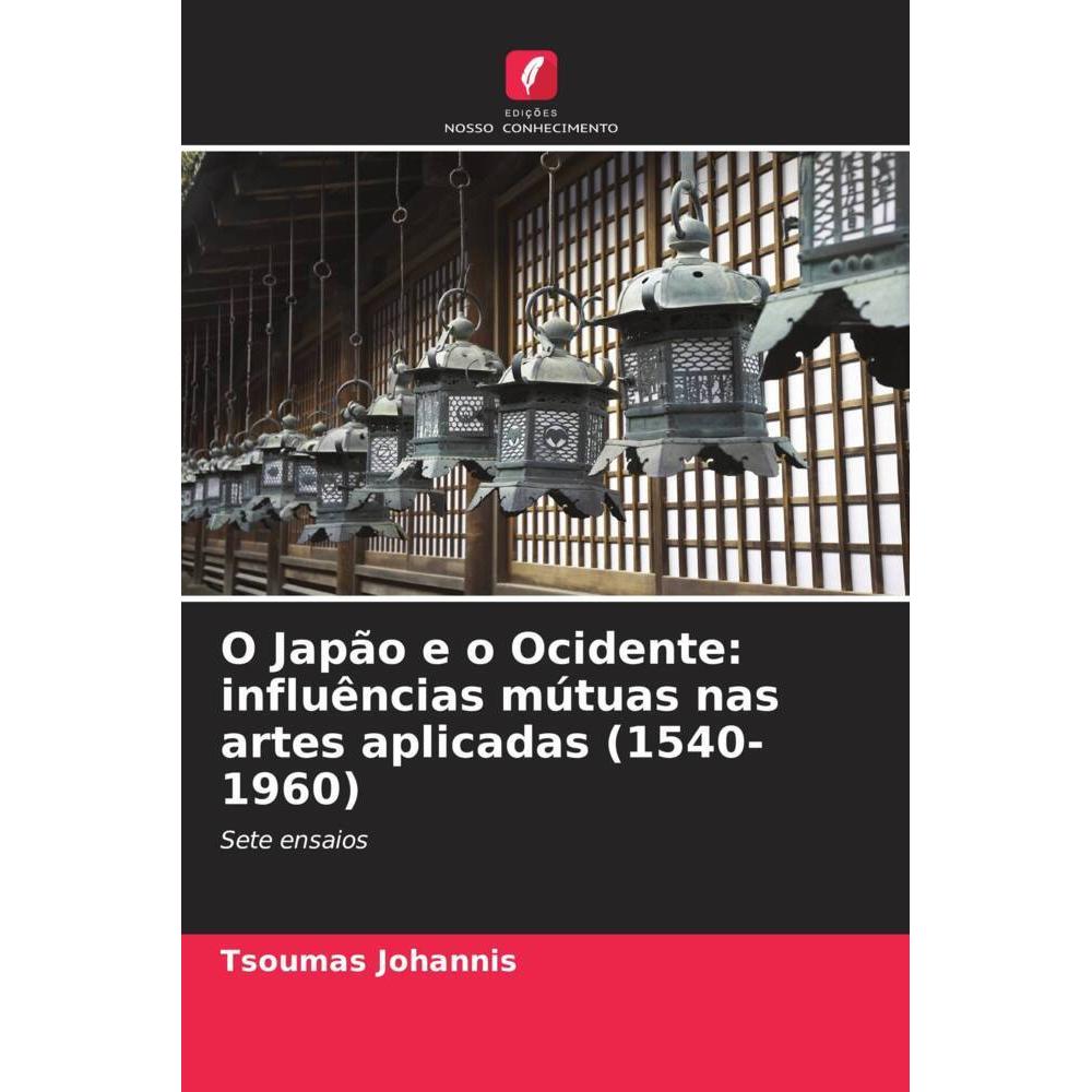 O Japão e o Ocidente: influências mútuas nas artes aplicadas (1540-1960), Fachbücher von Tsoumas Johannis