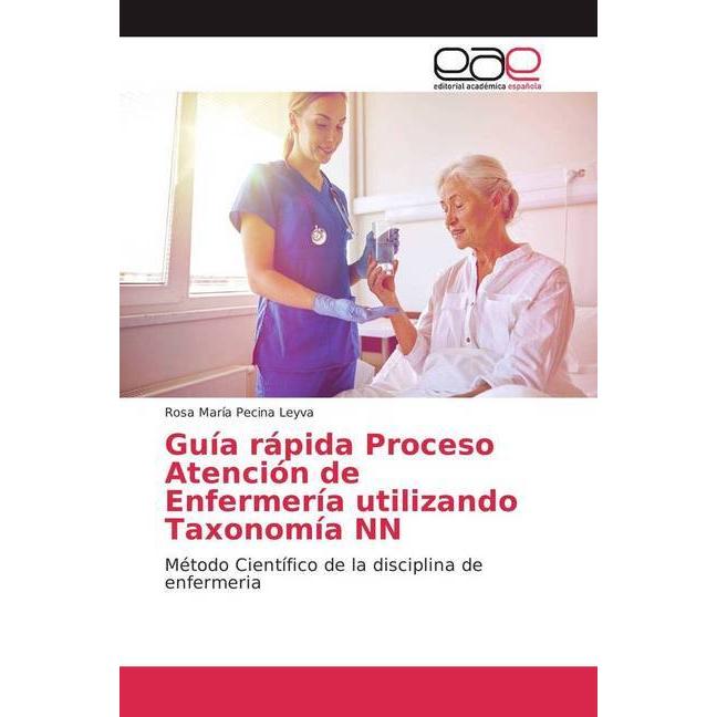 Guía rápida Proceso Atención de Enfermería utilizando Taxonomía NN, Fachbücher von Rosa María Pecina Leyva