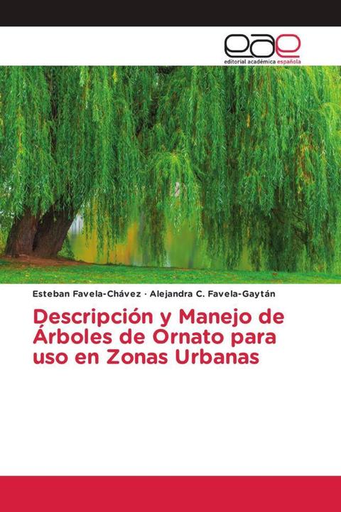 Actual product image Descripción y Manejo de Árboles de Ornato para uso en Zonas Urbanas (Alejandra C. Favela-Gaytán, Esteban Favela-Chávez, 2023)