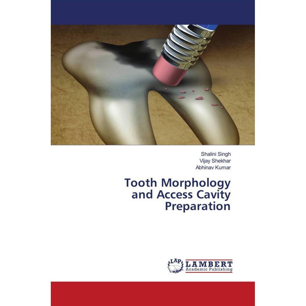 Tooth Morphology and Access Cavity Preparation, Fachbücher von Abhinav Kumar, Shalini Singh, Vijay Shekhar