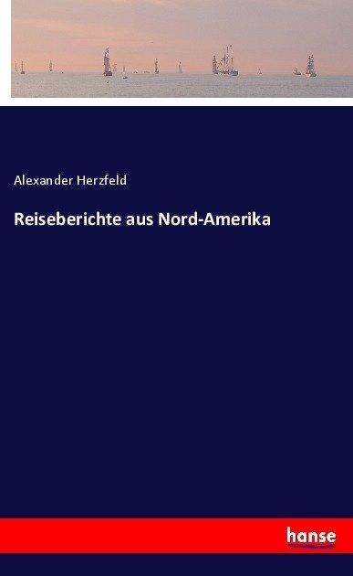 Produktbild Reiseberichte aus Nord-Amerika (Deutsch, Alexander Herzfeld, 2017)