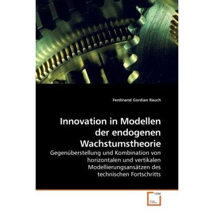 Innovation in Modellen der endogenen Wachstumstheorie, Fachbücher von Ferdinand Gordian Rauch
