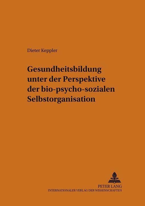 Produktbild Gesundheitsbildung unter der Perspektive der bio-psycho-sozialen Selbstorganisation (Deutsch, Dieter Keppler, 2005)