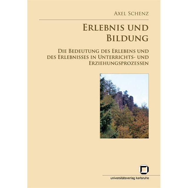 Erlebnis und Bildung: die Bedeutung des Erlebens und des Erlebnisses in Unterrichts- und Erziehungsp, Fachbücher von Axe...
