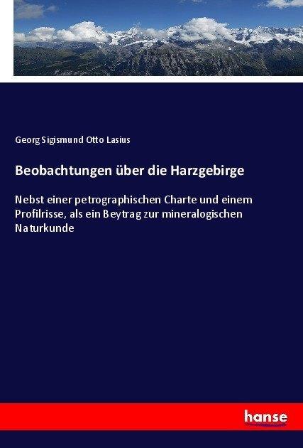 Produktbild Beobachtungen über die Harzgebirge (Deutsch, Georg Sigismund Otto Lasius, 2017)
