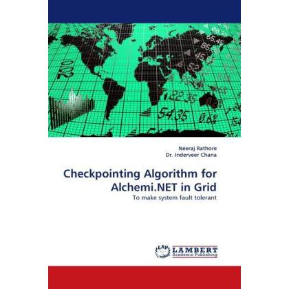 Checkpointing Algorithm for Alchemi.NET in Grid, Fachbücher von Neeraj Rathore, Chana Inderveer