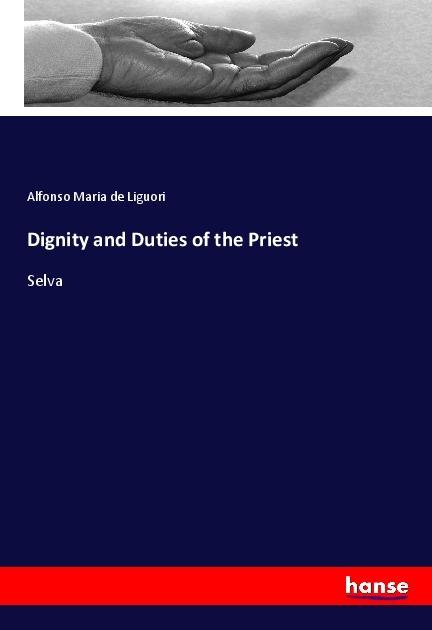 Dignity and Duties of the Priest (Alfonso Maria de Liguori, 2017)