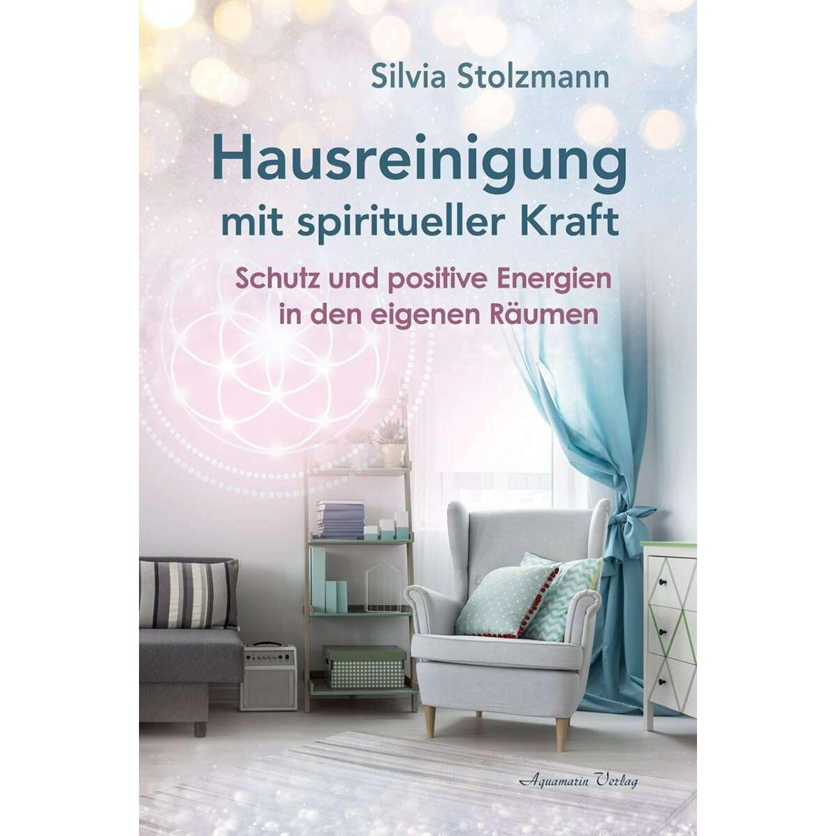 Hausreinigung mit spiritueller Kraft, Ratgeber von Silvia Stolzmann